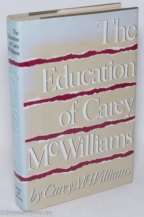 Cat.No: 105382 The education of Carey McWilliams. Carey McWilliams