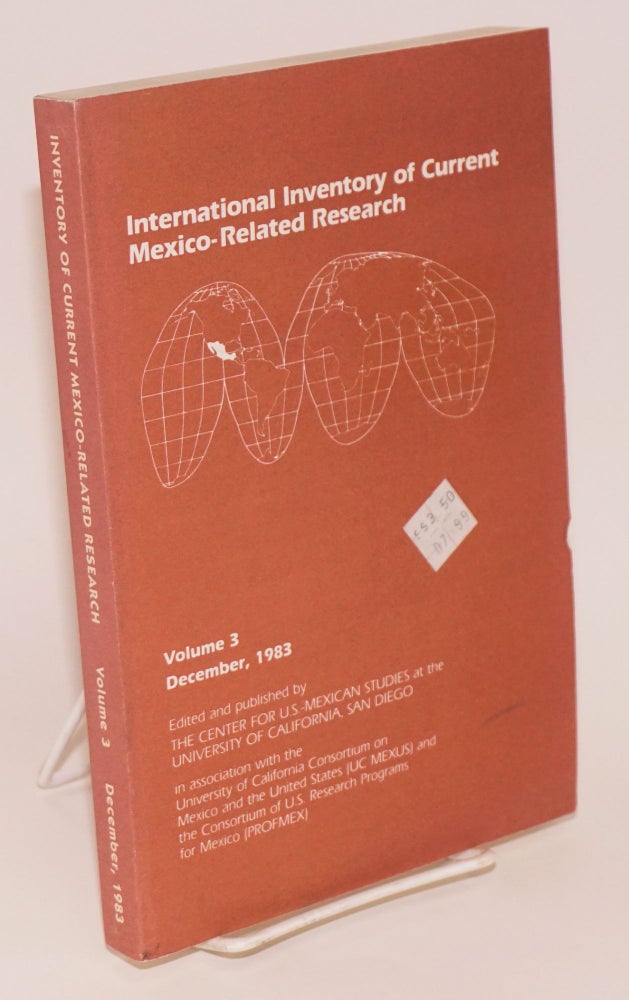 Cat.No: 105410 International inventory of current Mexico-related research; volume 3, December, 1983. Ricardo Andaldúa Montoya, Wayne Cornelius.