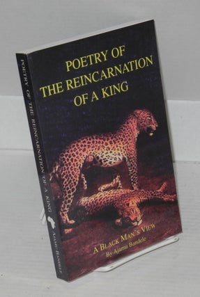 Cat.No: 105462 Poetry of the reincarnation of a king; a black man's view. Ajamu Bandele