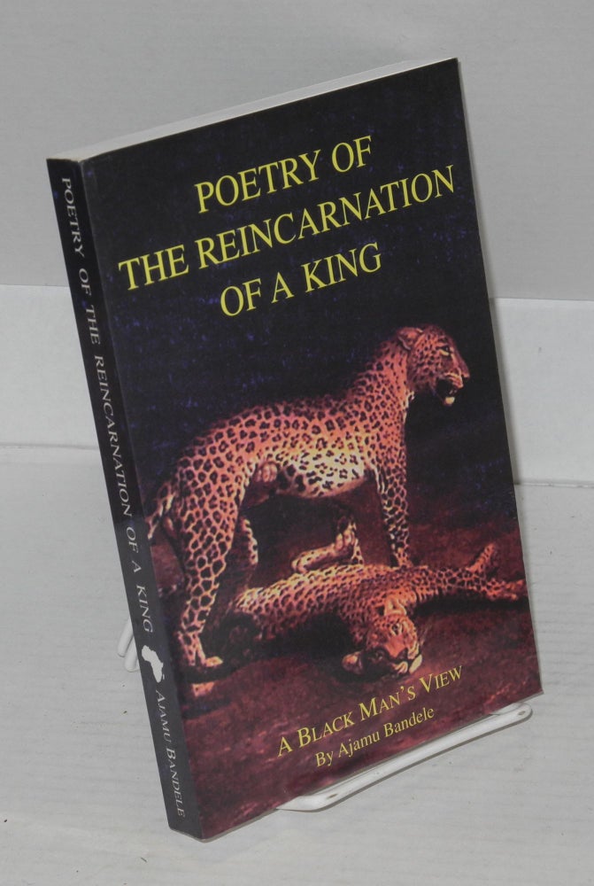 Cat.No: 105462 Poetry of the reincarnation of a king; a black man's view. Ajamu Bandele.