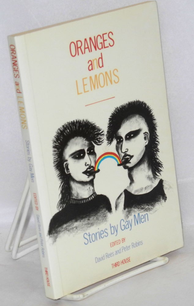 Cat.No: 10561 Oranges and lemons; stories by gay men. David Rees, Peter Robins.