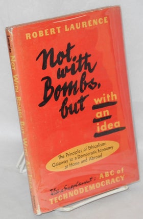 Cat.No: 105634 Not with bombs, but with an idea: the principles of ethicalism; gateway to...
