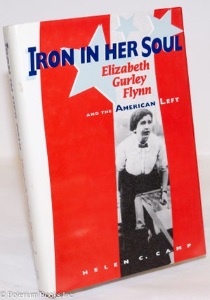Cat.No: 105664 Iron in her soul, Elizabeth Gurley Flynn and the American left. Helen C. Camp