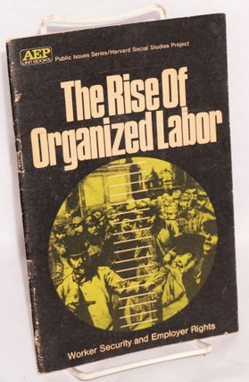 Cat.No: 105837 The rise of organized labor: worker security and employer rights. An...