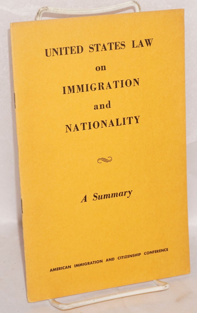 Cat.No: 105857 United States Law on Immigration and Nationality: a summary. American Immigration, Citizenship Conference.