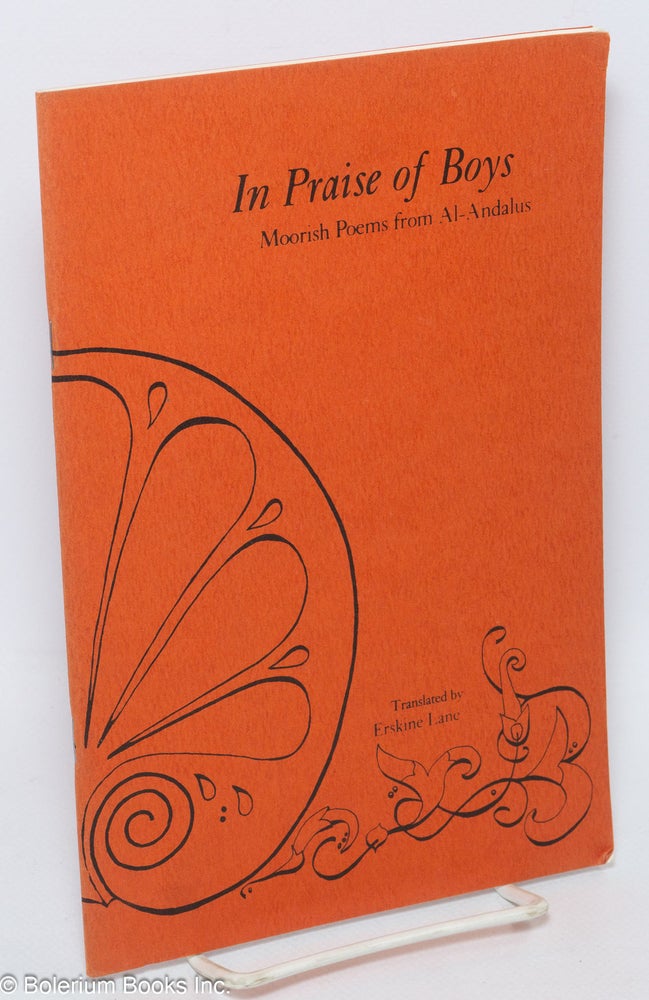 Cat.No: 105891 In Praise of Boys: Moorish poems from Al-Andalus, translated by Erskine Lane. Al-Andalus, Erskine Lane, Bill Warwick.