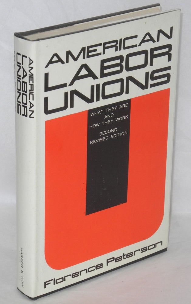 Cat.No: 10591 American labor unions; what they are and how they work. Second revised edition. Florence Peterson.
