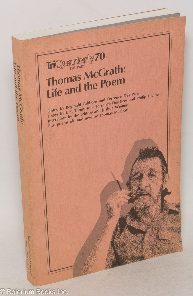 Cat.No: 10592 Thomas McGrath: life and the poem. A special issue of TriQuarterly magazine. Thomas McGrath, Reginald Gibbons, Terrence Des Pres.