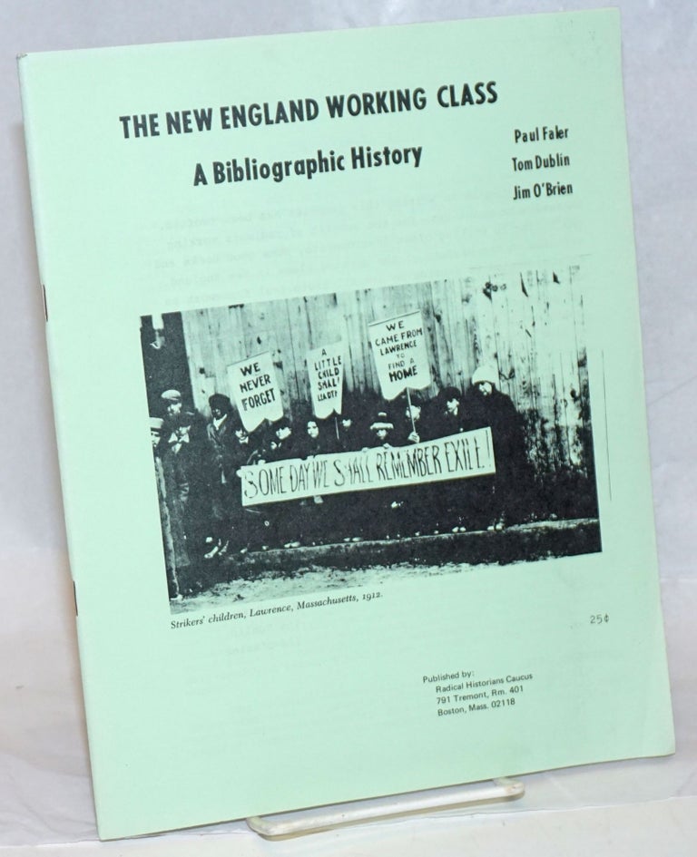 Cat.No: 105949 The New England working class, a bibliographic history. Paul Faler, Tom Dublin Jim O'Brien, and.