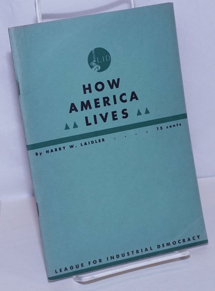 Cat.No: 106029 How America lives: a handbook of industrial facts. Harry W. Laidler, ed.