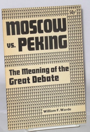 Cat.No: 106033 Moscow vs. Peking, the meaning of the great debate. Appendix: Complete...