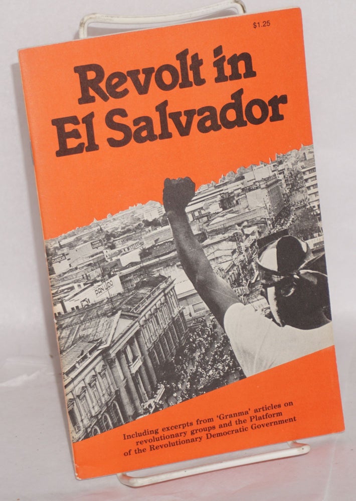 Cat.No: 106034 Revolt in El Salvador. Including excerpts from 'Granma' articles on revolutionary groups and the Platform of the Revolutionary Democratic Government. Nancy Cole, Aníbal Yáñez, Will Reissner.