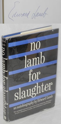Cat.No: 10610 No Lamb for slaughter: an autobiography. Edward Lamb, Estes Kefauver