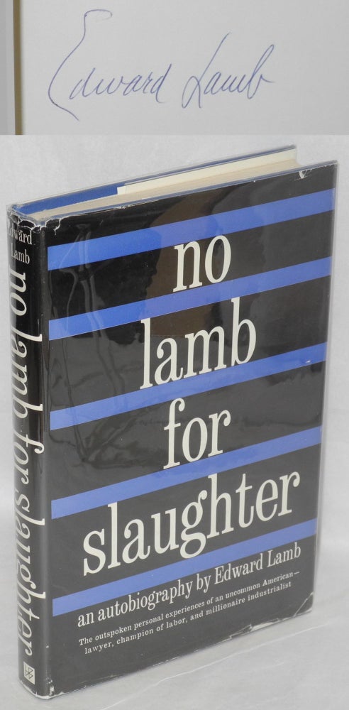 Cat.No: 10610 No Lamb for slaughter: an autobiography. Edward Lamb, Estes Kefauver.