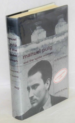 Cat.No: 106362 Manuel Puig and the Spider Woman; his life and fictions [signed]. Manuel...