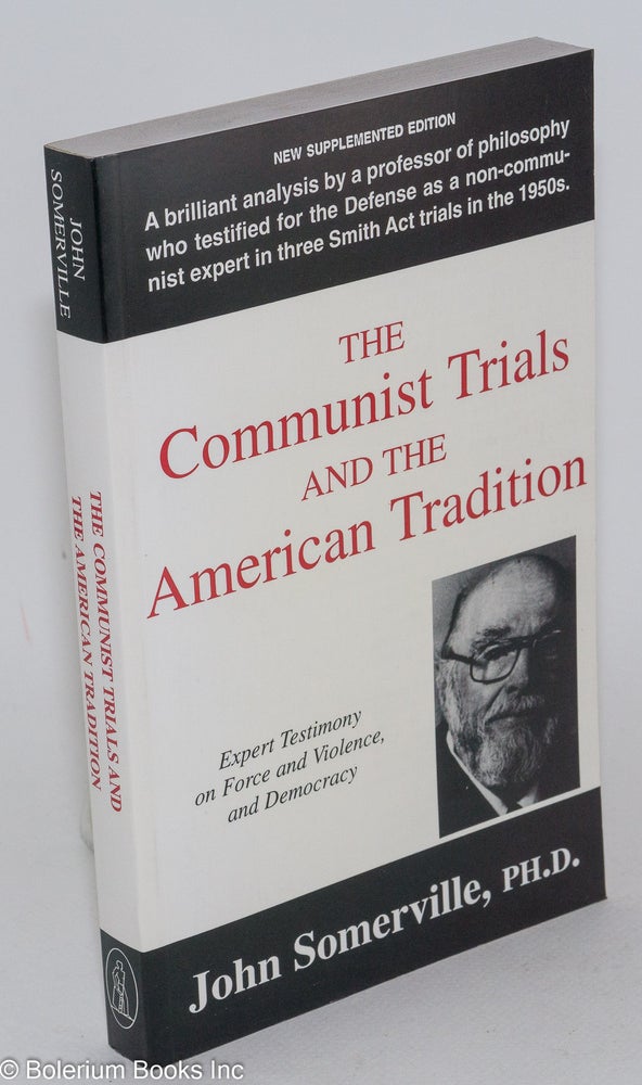 Cat.No: 106446 The Communist trials and the American tradition; expert testimony on force and violence. John Somerville.