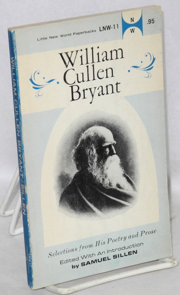 Cat.No: 106447 William Cullen Bryant: selections from his poetry and prose. WIlliam Cullen Bryant, edited, Samuel Sillen.