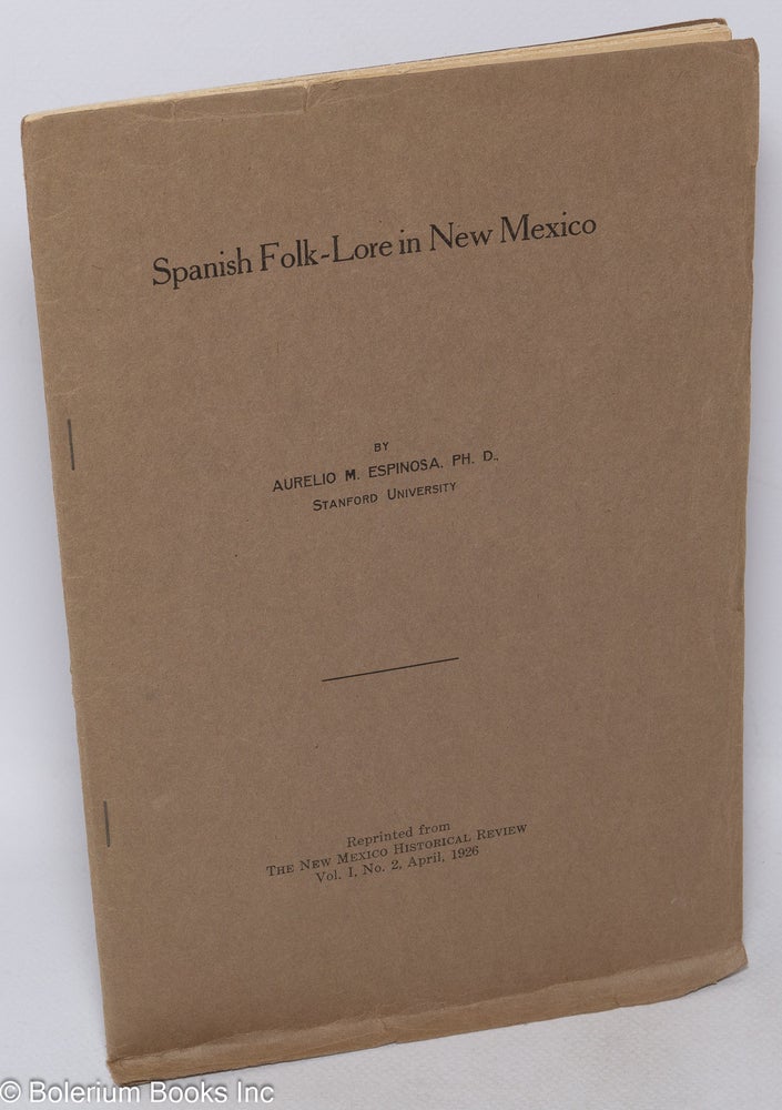 Cat.No: 106491 Spanish Folk-lore in New Mexico; reprinted from The New Mexico Historical Review, Vol. I, No. 2, April, 1926. Aurelio Macedonio Espinosa.
