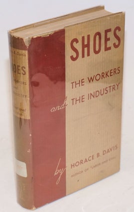 Cat.No: 106495 Shoes: the workers and the industry. Horace B. Davis