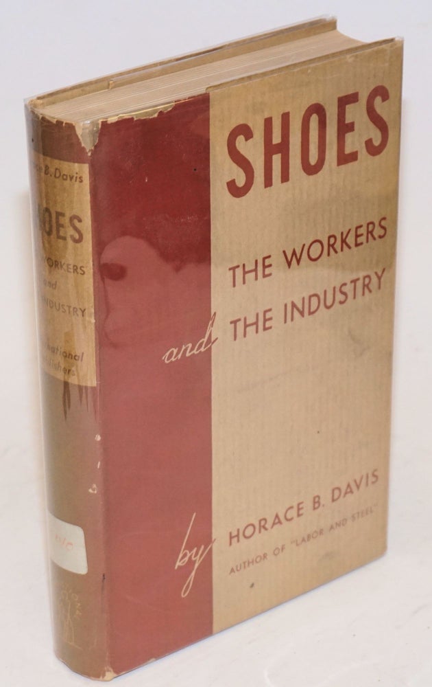 Cat.No: 106495 Shoes: the workers and the industry. Horace B. Davis.