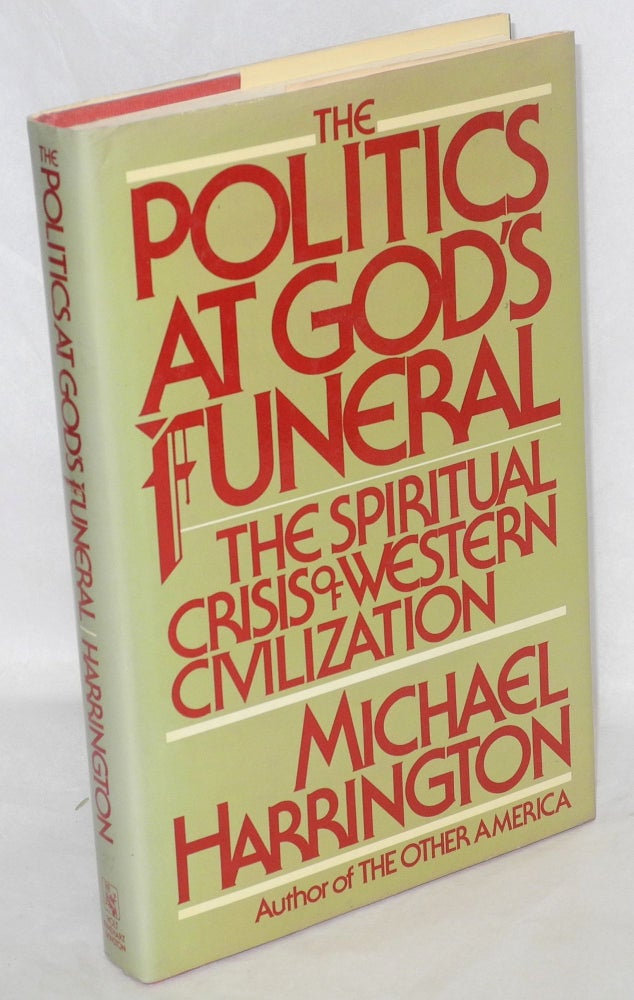 Cat.No: 1065 The politics at God's funeral: the spiritual crisis of Western civilization. Michael Harrington.