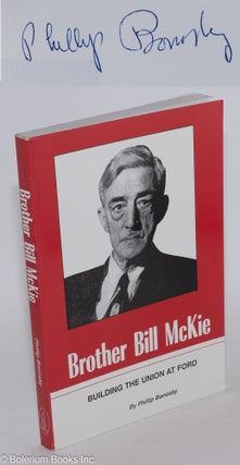 Cat.No: 106677 Brother Bill McKie: building the union at Ford. Phillip Bonosky