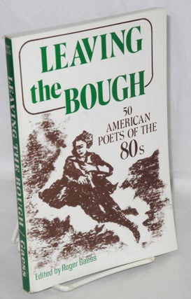Cat.No: 106684 Leaving the bough: 50 American poets of the 80s. Roger Gaess, ed