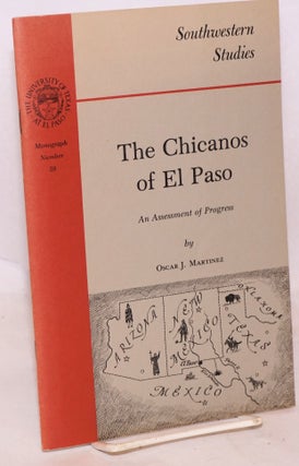 Cat.No: 10670 The Chicanos of El Paso; an assessment of progress. Oscar J. Martinez,...
