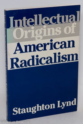 Cat.No: 10673 Intellectual origins of American radicalism. Staughton Lynd