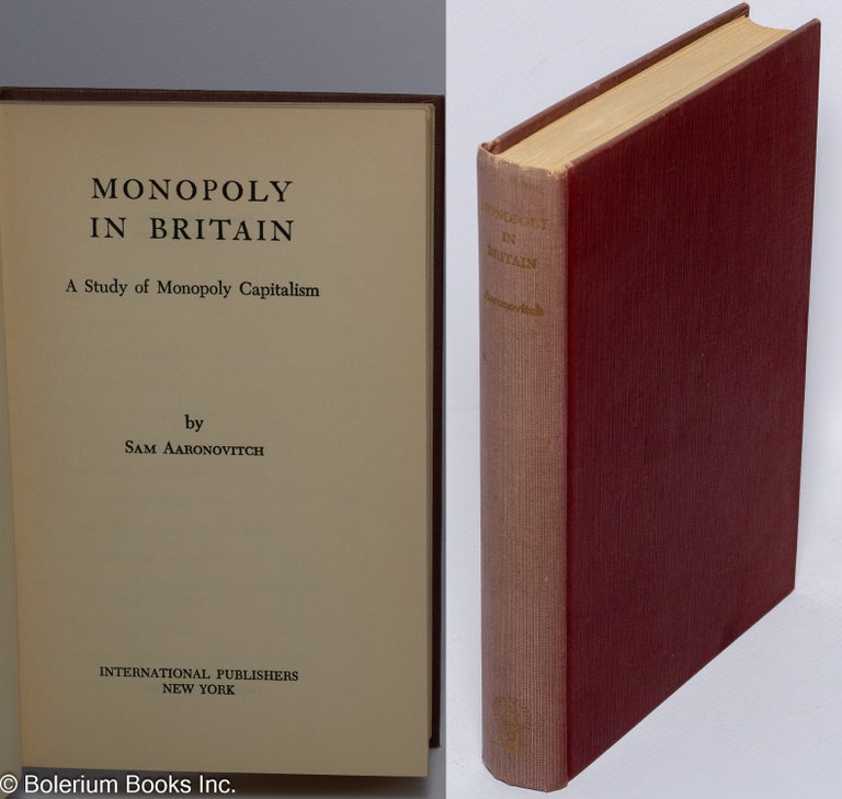 Cat.No: 106746 Monopoly in Britain: a study of monopoly capitalism. Sam Aaronovitch.
