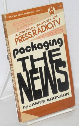 Cat.No: 106824 Packaging the news: a critical survey of press, radio, tv. James Aronson
