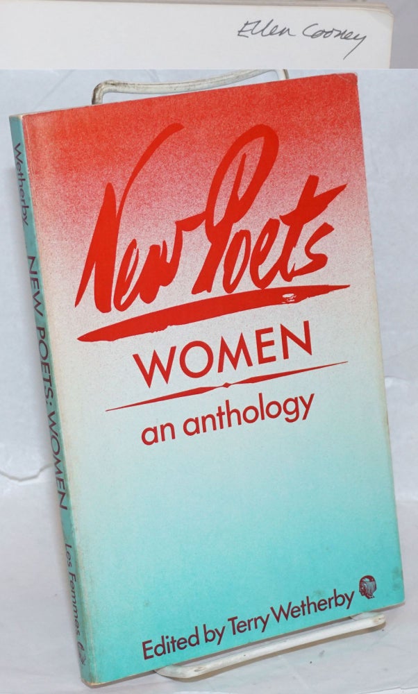 Cat.No: 106947 New Poets: women; an anthology [signed]. Terry Wetherby, Ellen Cooney Laura Beausoliel, Holly Prado, Nancy Mairs.