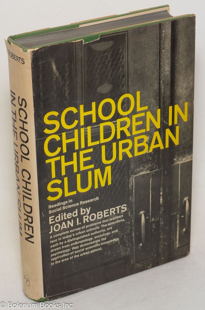 Cat.No: 106955 School children in the urban slum; readings in social science research. Joan I. Roberts, ed.
