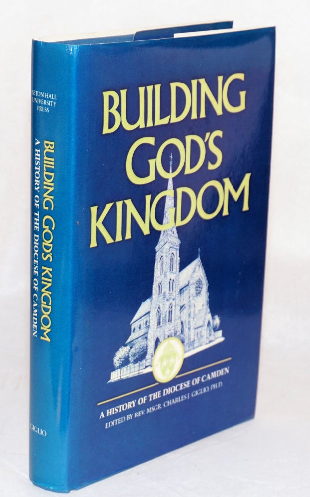 Cat.No: 106995 Building God's kingdom; a history of the diocese of Camden. Reverend Monsignor Charles J. Guglio.