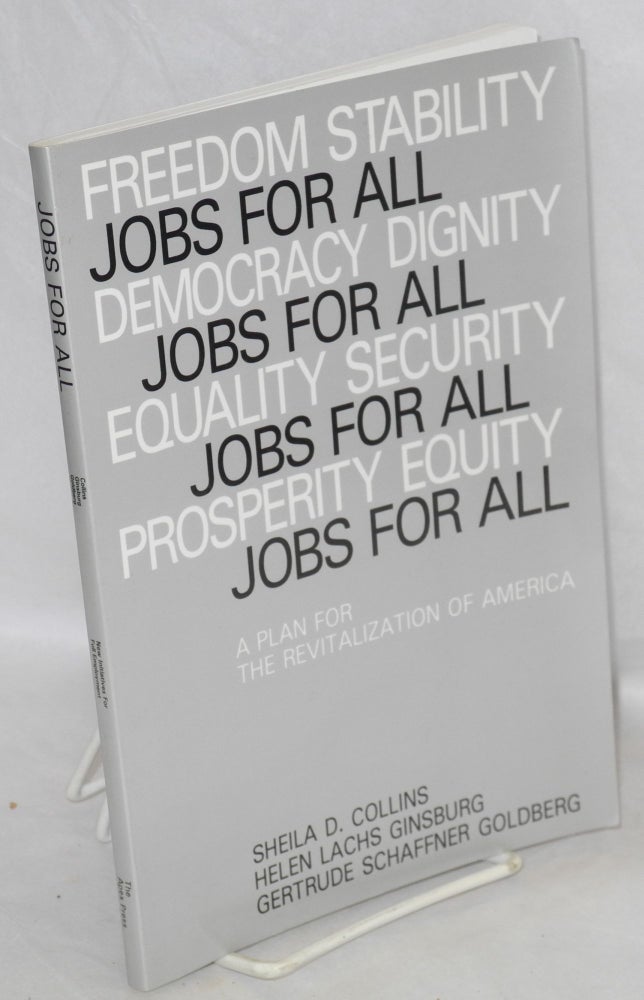 Cat.No: 107176 Jobs for all: a plan for revitalization of America. In consultation with Ward Morehouse, Leonard Rodberg, Sumner Rosen, June Zaccone. Sheila D. Collins, Helen Lachs Ginsberg Gertrude Schaffner Goldberg, and.
