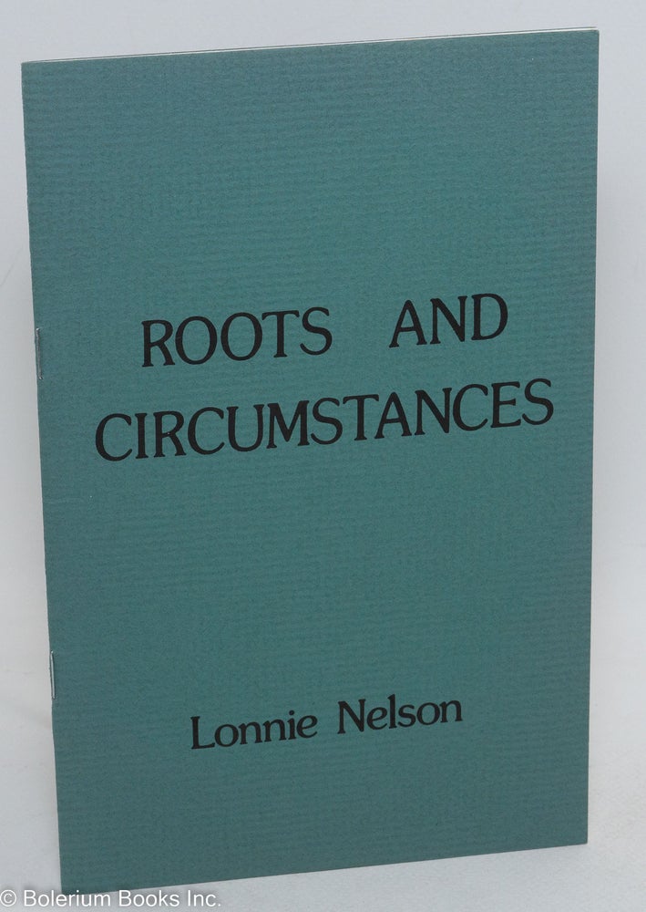 Cat.No: 107184 Roots and circumstances, poems. Lonnie Nelson.