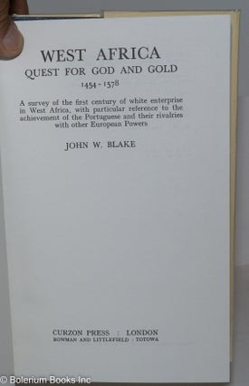 West Africa; quest for God and gold, 1454 - 1578; a survey of the first century of white enterprise in West Africa, with particular reference to the achievement of the Portuguese and their rivalries with other European powers