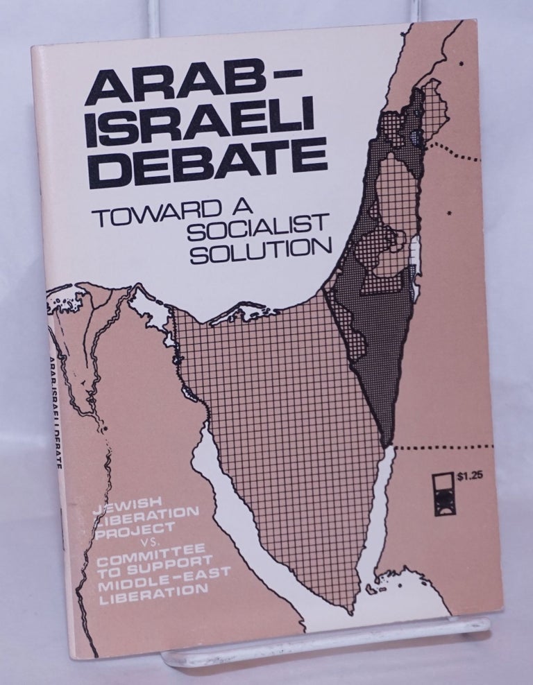 Cat.No: 107373 Arab - Israeli debate, toward a socialist solution. Jewish Liberation Project Committee to Support Middle-East Liberation, and.