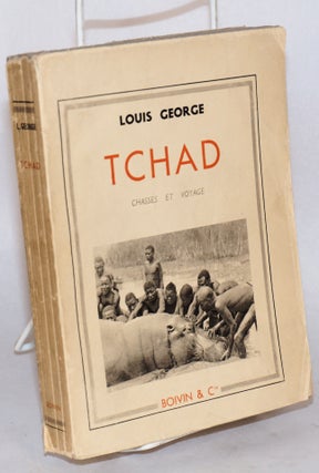 Cat.No: 107381 Tchad; chasses et voyage; préface de René Chambe, ouvrage illustré de...