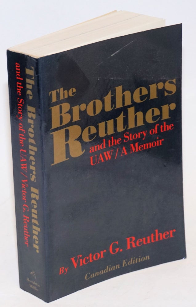 Cat.No: 107414 The brothers Reuther, and the story of the UAW, a memoir. Victor G. Reuther.