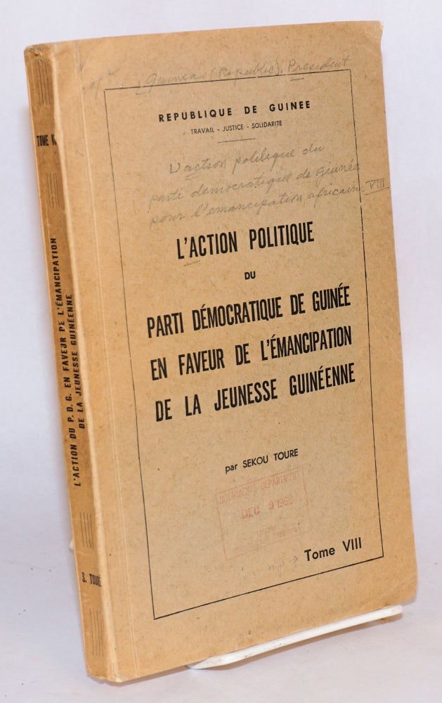 Cat.No: 107475 L' action politique du Parti Démocratique de Guinée en faveur de l'émancipation de la Jeunesse Guinéenne; tome VIII. Le Présidente Sékou Touré.