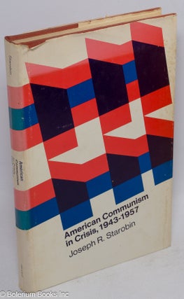 Cat.No: 10748 American Communism in crisis, 1943-1957. Joseph R. Starobin