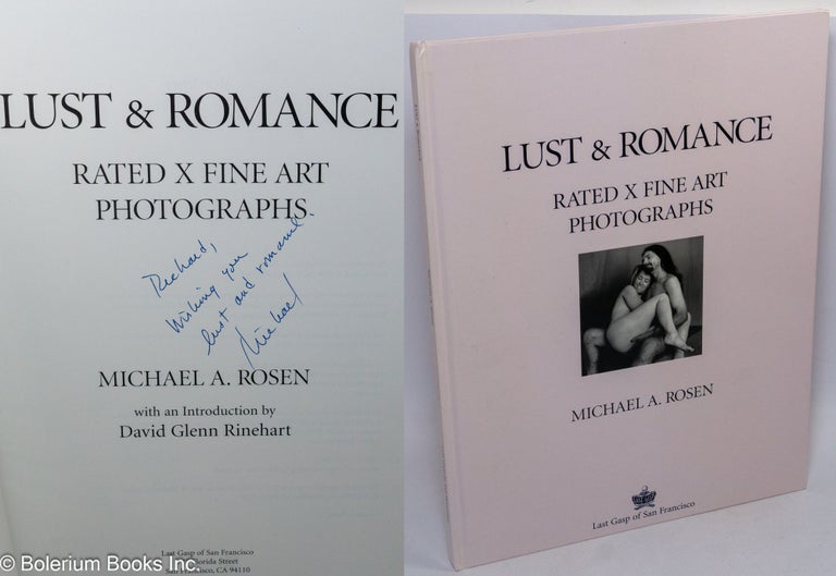 Cat.No: 107835 Lust & Romance: rated x fine art photographs [inscribed & signed]. Michael A. Rosen, David Glenn Rinehart.