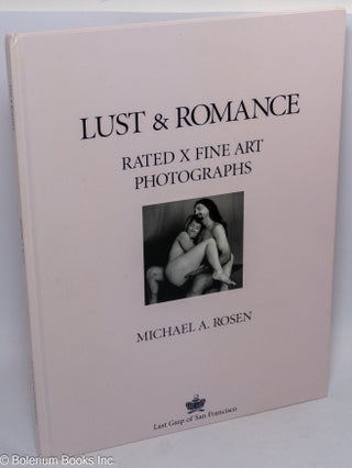 Lust & Romance: rated x fine art photographs [inscribed & signed]