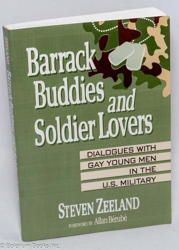 Cat.No: 107873 Barrack Buddies and Soldier Lovers dialogues with gay young men in the U.S. military. Steven Zeeland, Allan Berube.
