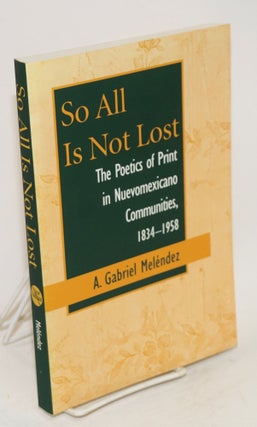 Cat.No: 108030 So all is not lost; the poetics of print in Nuevomexicano communities,...