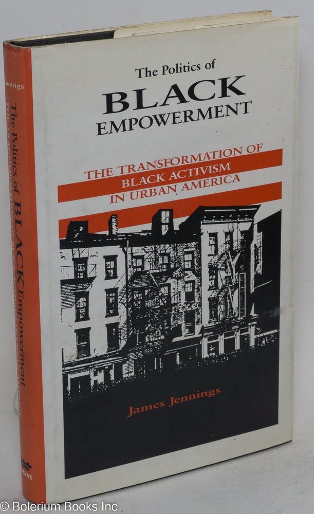 Cat.No: 108069 The politics of black empowerment; the transformation of black activism in urban America. James Jennings.