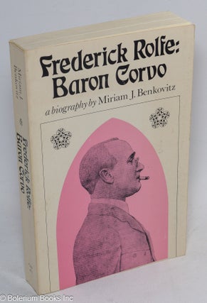 Cat.No: 108117 Frederick Rolfe: Baron Corvo, a biography. Miriam J. Benkovitz