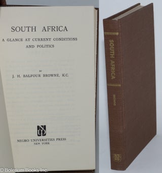 Cat.No: 108388 South Africa; a glance at current conditions and politics. J. H. Balfour...