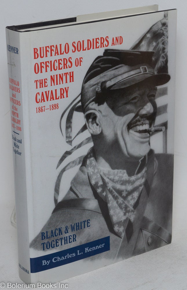 Cat.No: 108445 Buffalo soldiers and officers of the Ninth Cavalry 1867-1898; black & white together. Charles L. Kenner.